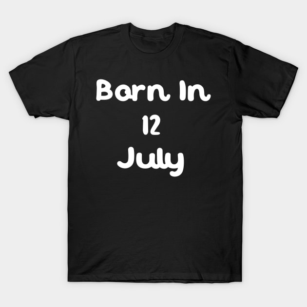 Born In 12 July T-Shirt by Fandie